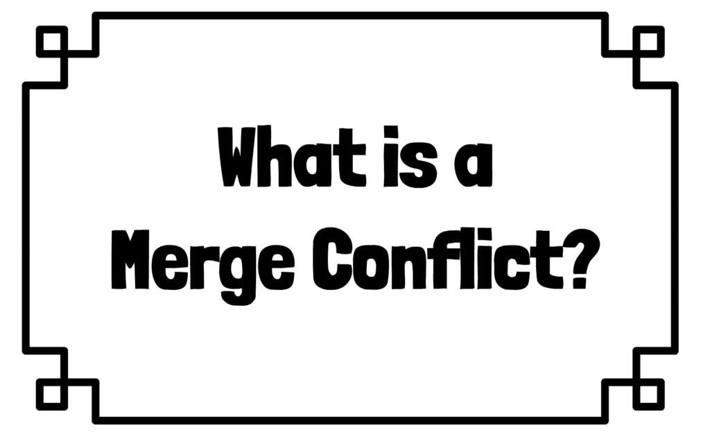 What is a merge conflict? Thoughts of an Engineering Trainer